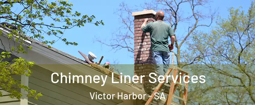Chimney Liner Services Victor Harbor - SA