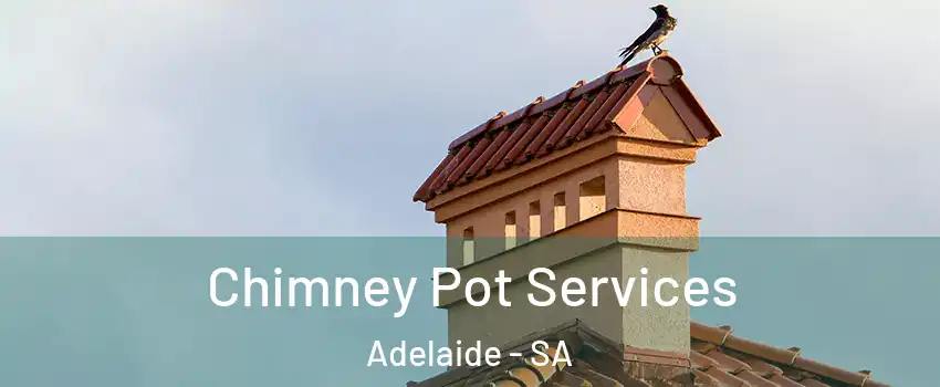 Chimney Pot Services Adelaide - SA