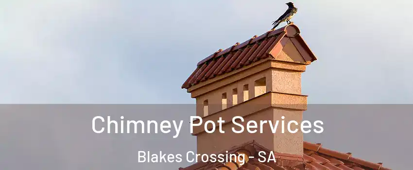 Chimney Pot Services Blakes Crossing - SA