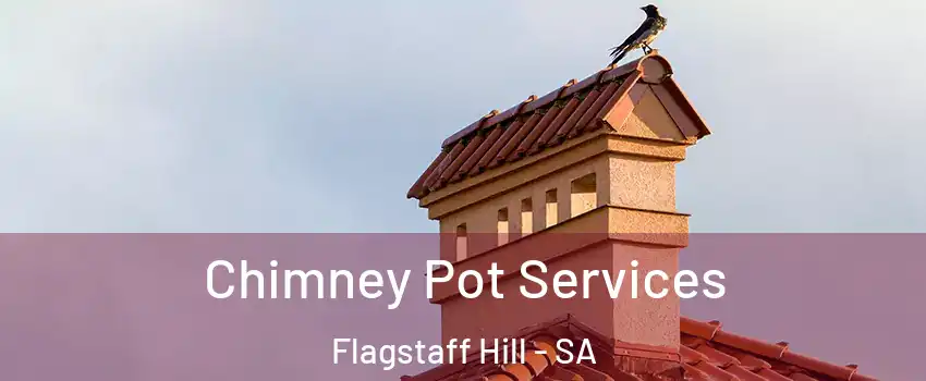 Chimney Pot Services Flagstaff Hill - SA