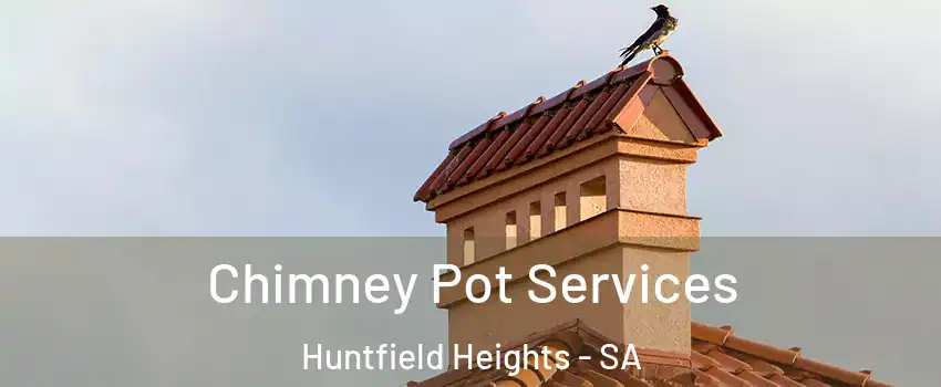 Chimney Pot Services Huntfield Heights - SA