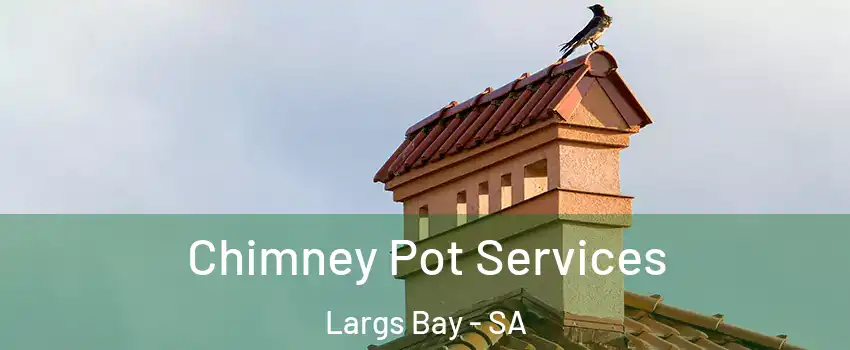 Chimney Pot Services Largs Bay - SA