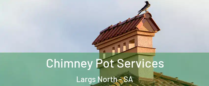 Chimney Pot Services Largs North - SA