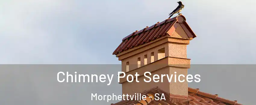 Chimney Pot Services Morphettville - SA