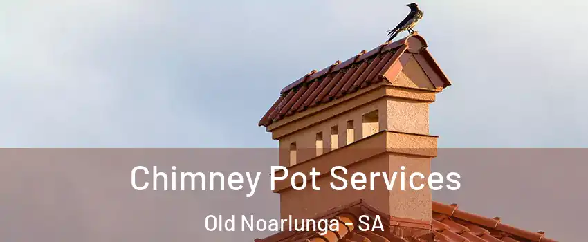 Chimney Pot Services Old Noarlunga - SA