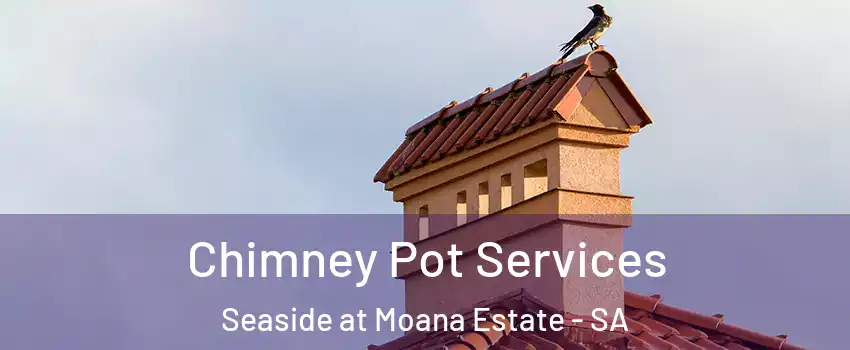 Chimney Pot Services Seaside at Moana Estate - SA