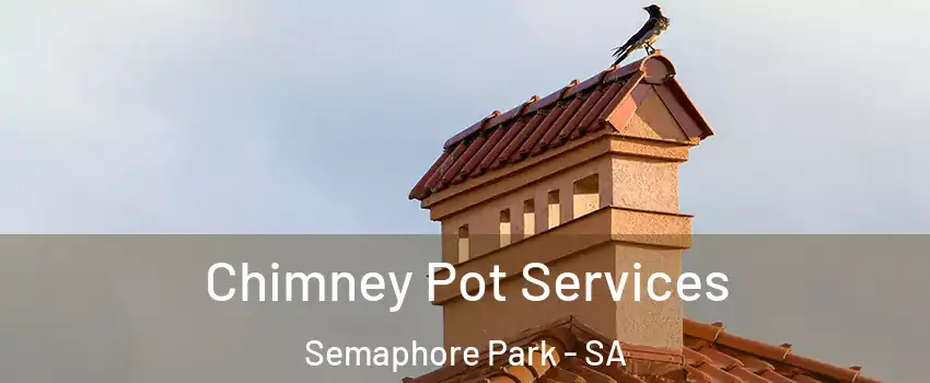 Chimney Pot Services Semaphore Park - SA