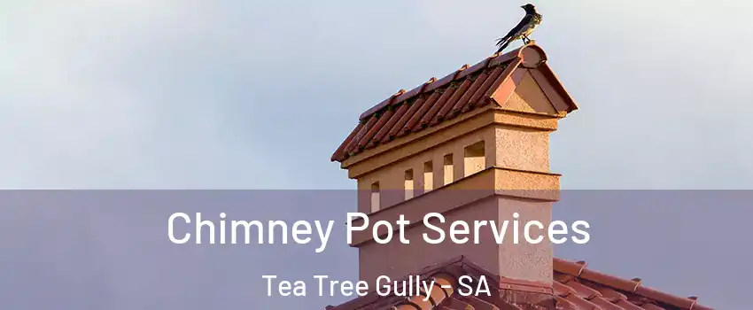 Chimney Pot Services Tea Tree Gully - SA