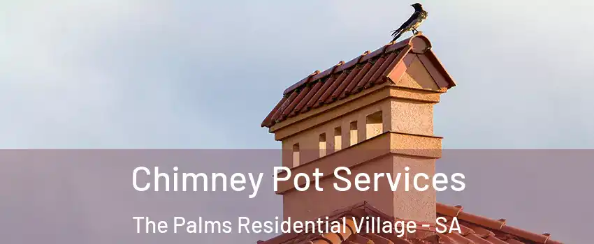 Chimney Pot Services The Palms Residential Village - SA