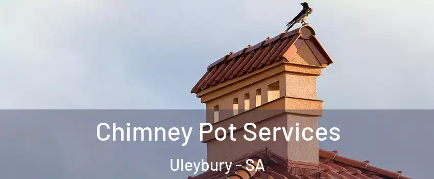 Chimney Pot Services Uleybury - SA