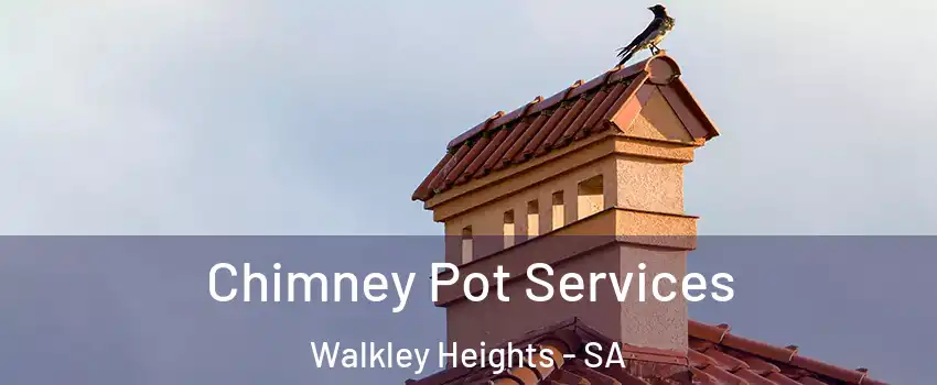 Chimney Pot Services Walkley Heights - SA
