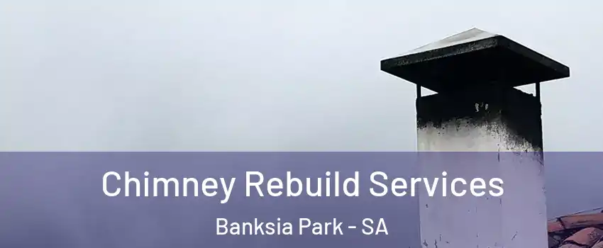 Chimney Rebuild Services Banksia Park - SA