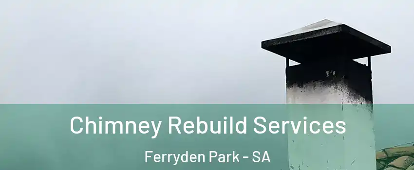 Chimney Rebuild Services Ferryden Park - SA
