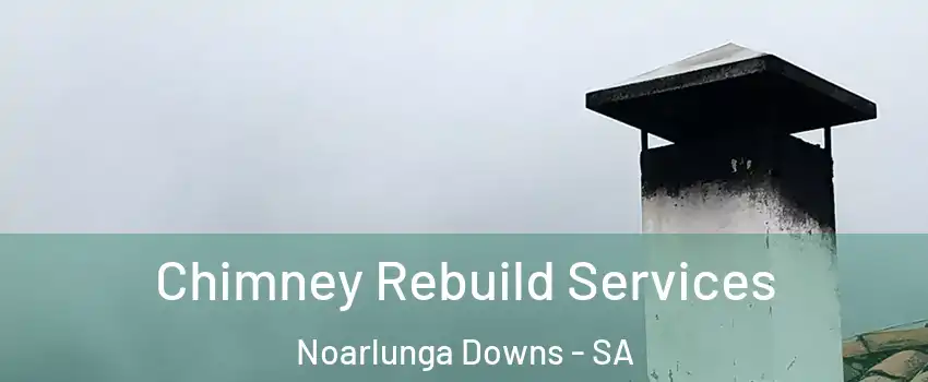 Chimney Rebuild Services Noarlunga Downs - SA