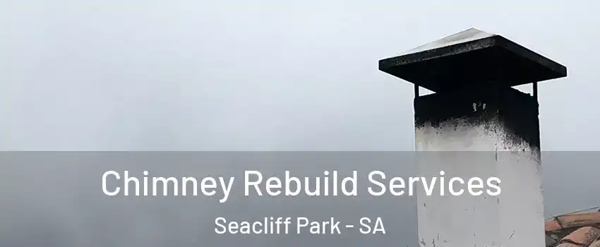 Chimney Rebuild Services Seacliff Park - SA