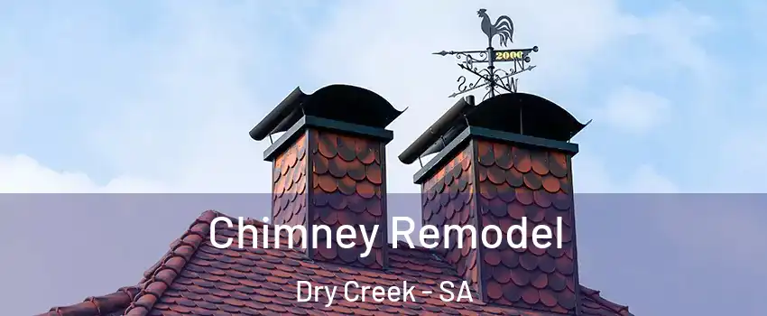 Chimney Remodel Dry Creek - SA