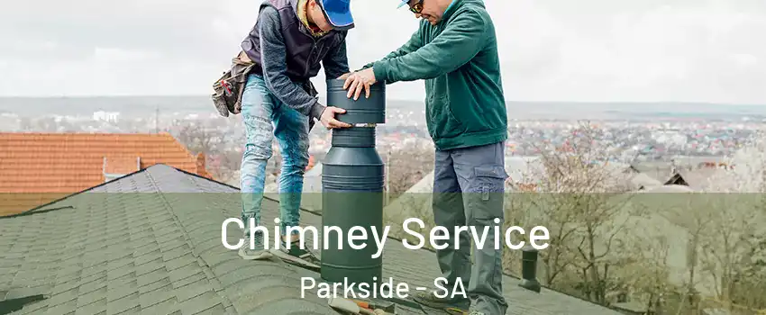 Chimney Service Parkside - SA