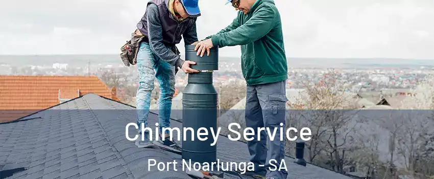 Chimney Service Port Noarlunga - SA