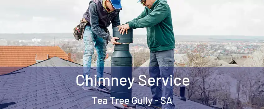 Chimney Service Tea Tree Gully - SA