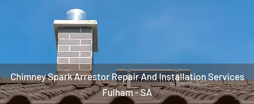  Chimney Spark Arrestor Repair And Installation Services Fulham - SA