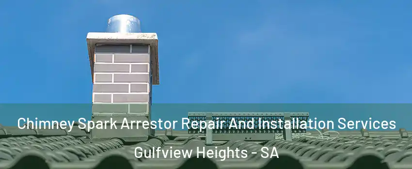 Chimney Spark Arrestor Repair And Installation Services Gulfview Heights - SA