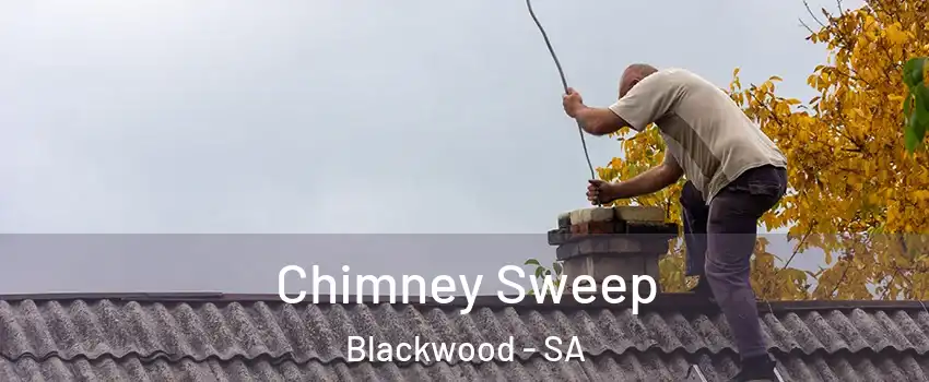 Chimney Sweep Blackwood - SA
