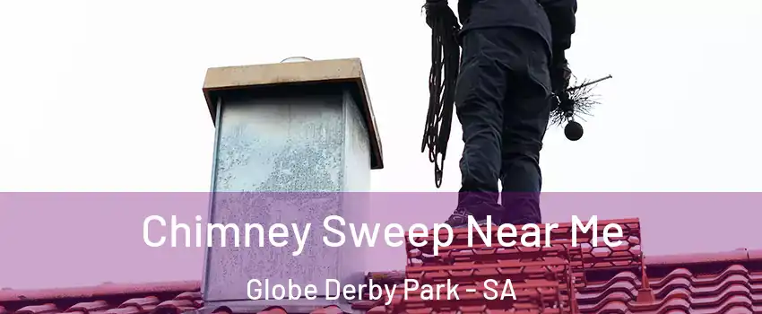  Chimney Sweep Near Me Globe Derby Park - SA