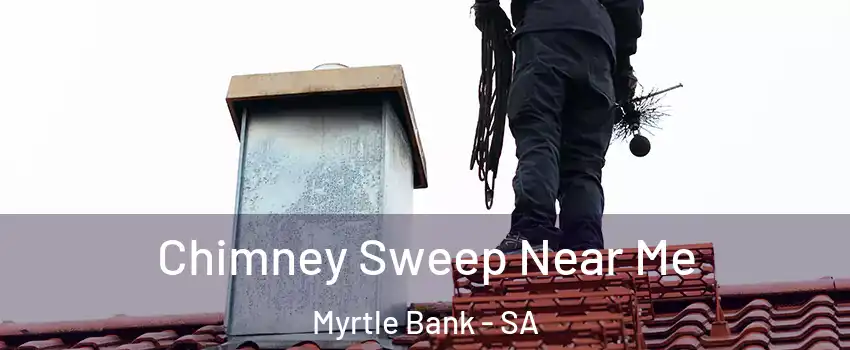 Chimney Sweep Near Me Myrtle Bank - SA