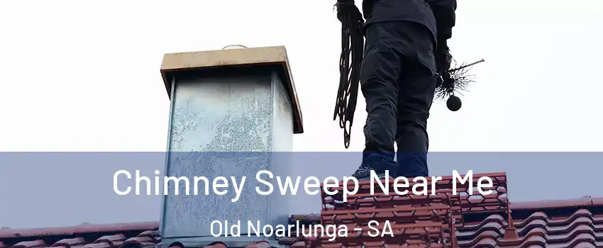 Chimney Sweep Near Me Old Noarlunga - SA