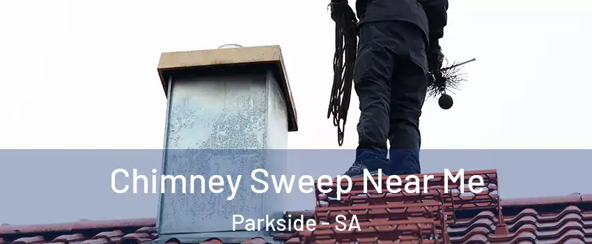 Chimney Sweep Near Me Parkside - SA