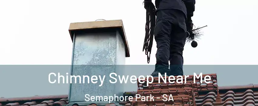 Chimney Sweep Near Me Semaphore Park - SA
