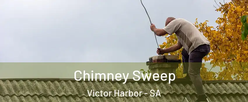 Chimney Sweep Victor Harbor - SA