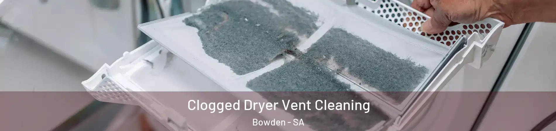 Clogged Dryer Vent Cleaning Bowden - SA