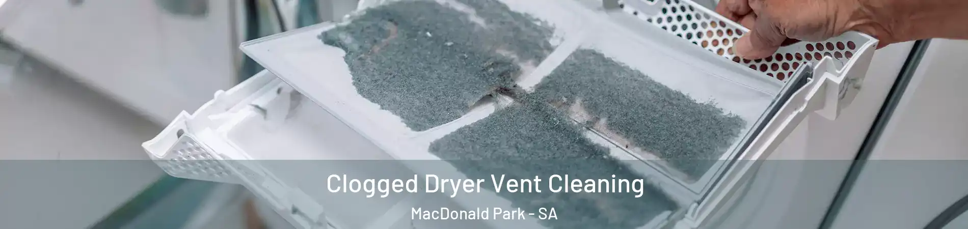 Clogged Dryer Vent Cleaning MacDonald Park - SA