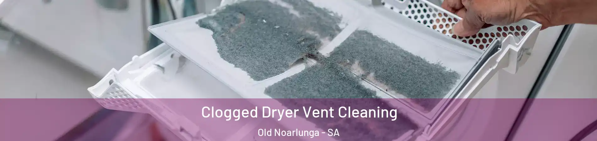Clogged Dryer Vent Cleaning Old Noarlunga - SA