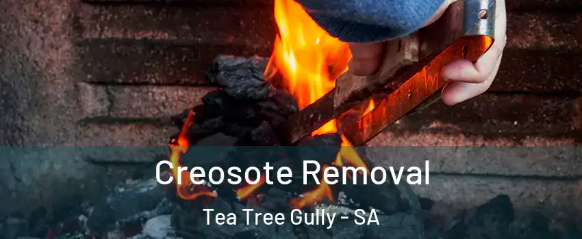 Creosote Removal Tea Tree Gully - SA