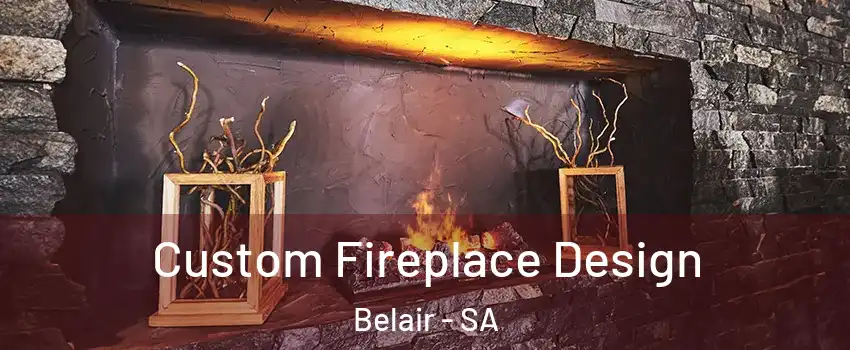  Custom Fireplace Design Belair - SA
