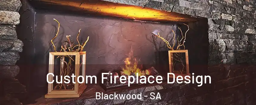 Custom Fireplace Design Blackwood - SA