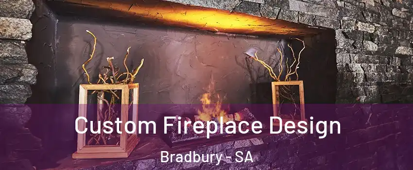 Custom Fireplace Design Bradbury - SA