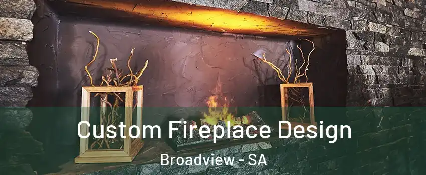  Custom Fireplace Design Broadview - SA