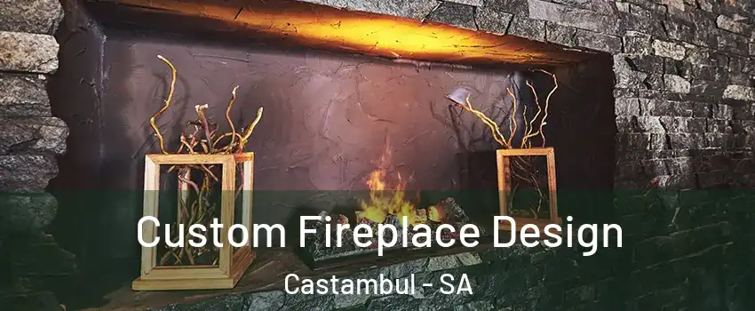 Custom Fireplace Design Castambul - SA
