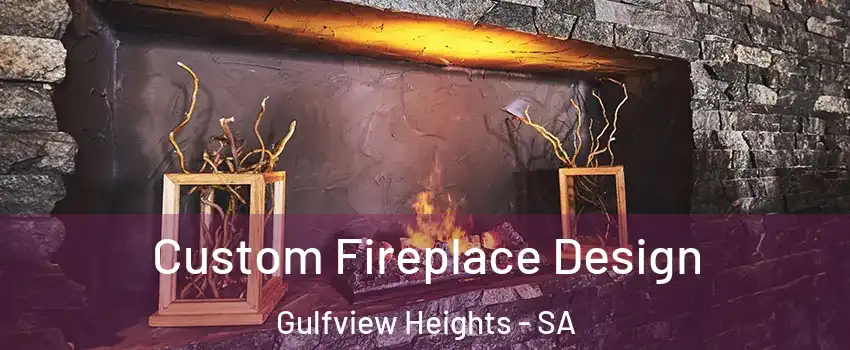  Custom Fireplace Design Gulfview Heights - SA