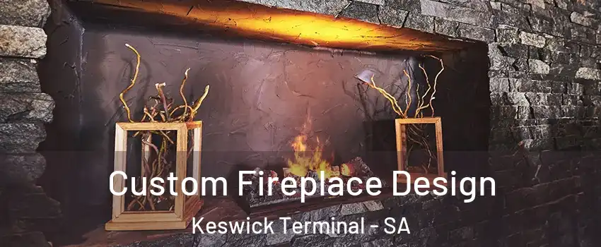  Custom Fireplace Design Keswick Terminal - SA