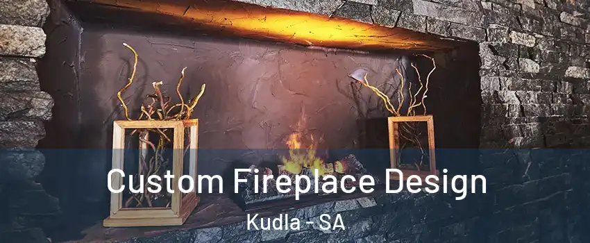 Custom Fireplace Design Kudla - SA