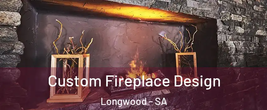 Custom Fireplace Design Longwood - SA