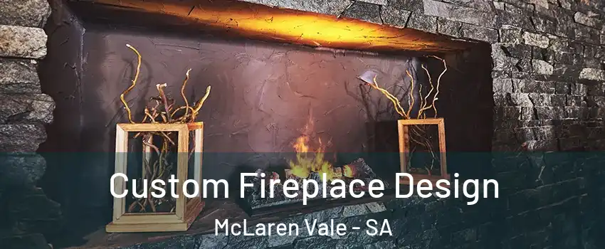 Custom Fireplace Design McLaren Vale - SA