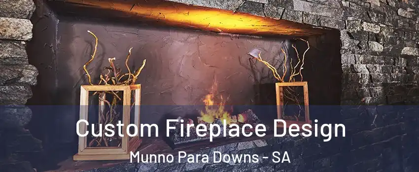 Custom Fireplace Design Munno Para Downs - SA