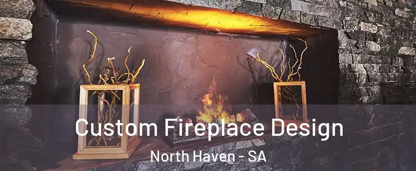 Custom Fireplace Design North Haven - SA