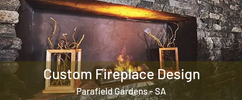 Custom Fireplace Design Parafield Gardens - SA