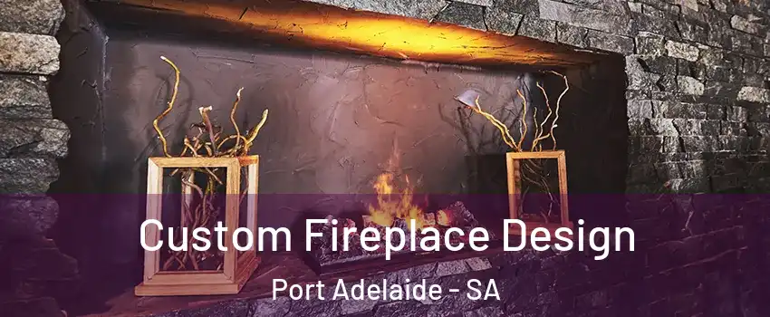  Custom Fireplace Design Port Adelaide - SA